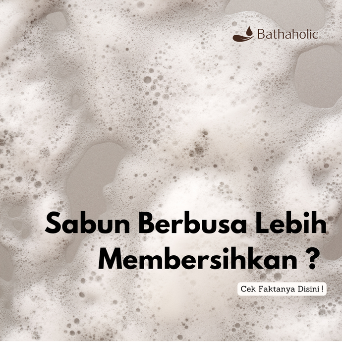 Sabun Berbusa Lebih Membersihkan ? Cek Faktanya Disini !