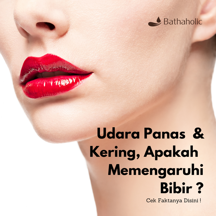 Udara Panas & Kering, Apakah Memengaruhi Bibir ? Cek Faktanya Disini !