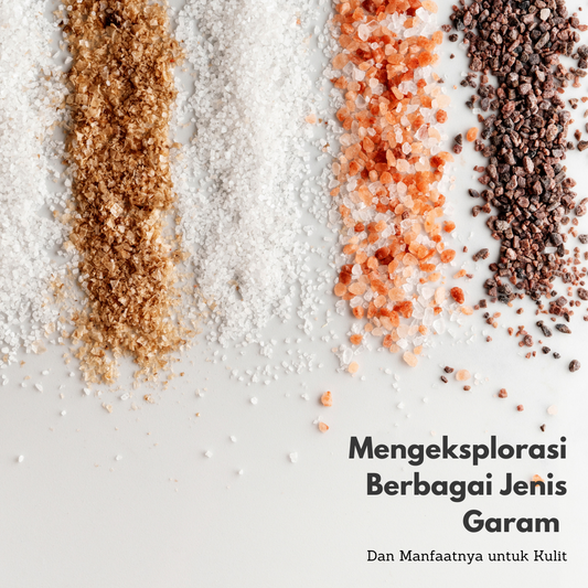 Mengeksplorasi Berbagai Jenis Garam dan Manfaatnya untuk Kulit